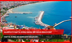 Alanya'yı Hafta Sonu Nasıl Bir Hava Bekliyor? Hafta Sonu 20 Dereceyi Geçecek!