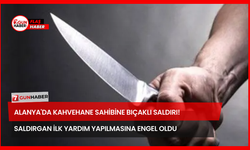 Alanya'da Kahvehane Sahibine Bıçaklı Saldırı! Saldırgan İlk Yardım Yapılmasına Engel Oldu