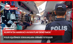 Alanya’da Markacı Avukatlar Denetimde! Polis Eşliğinde Dükkanlara Girmek İstediler