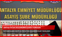 Antalya’da Dolandırıcılara Vurgun! Kuyumculara Sahte Altın Satan Dolandırıcılar Yakalandı