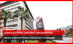 Alanya’da Polise Çarparak Yaralanmasına Neden Olan Motosiklet Sürücüsü Tutuklandı