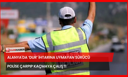 Alanya'da ‘Dur’ İhtarına Uymayan Sürücü Polise Çarpıp Kaçmaya Çalıştı