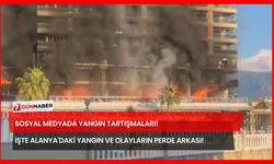 Sosyal Medyada Yangın Tartışmaları! İşte Alanya'daki Yangın ve Olayların Perde Arkası!