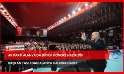 AK Parti Alanya'da Büyük Kongre Hazırlığı! Başkan Tavlı’dan Alanya Halkına Davet