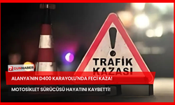 Alanya'nın D400 Karayolu'nda Feci Kaza! Motosiklet Sürücüsü Hayatını Kaybetti!