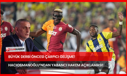 Büyük Derbi Öncesi Çarpıcı Gelişme! Hacıosmanoğlu’ndan Yabancı Hakem Açıklaması!