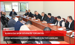 Alanya’da Spor Güvenliği Toplantısı! Spor Müsabakalarının Güvenliği İçin Toplandılar!