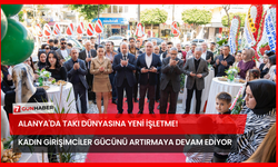 Alanya'da Takı Dünyasına Yeni İşletme! Kadın Girişimciler Gücünü Artırmaya Devam Ediyor