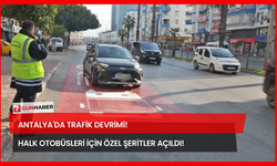 Antalya'da Trafik Devrimi! Halk Otobüsleri İçin Özel Şeritler Açıldı!