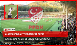 Alanyaspor'a PFDK'dan Sert Ceza! O Tribünde Olanlar Maça Giremeyecek!