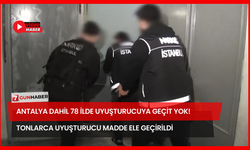 Antalya Dahil 78 İlde Uyuşturucuya Geçit Yok! Tonlarca Uyuşturucu Madde Ele Geçirildi