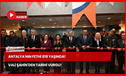 Antalya'nın Fethi 818 Yaşında! Vali Şahin'den Tarihi Vurgu!