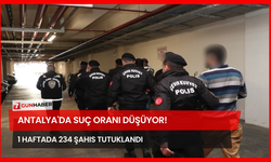 Antalya'da Suç Oranı Düşüyor! 1 Haftada 234 Şahıs Tutuklandı