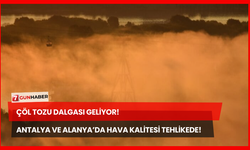 Çöl Tozu Dalgası Geliyor! Antalya ve Alanya’da Hava Kalitesi Tehlikede!