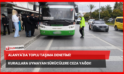 Alanya'da Toplu Taşıma Denetimi! Kurallara Uymayan Sürücülere Ceza Yağdı!