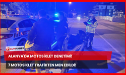 Alanya'da Motosiklet Denetimi! 7 Motosiklet Trafikten Men Edildi!