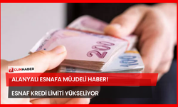 Alanyalı Esnafa Müjdeli Haber! Esnaf Kredi Limiti Yükseliyor