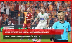 Süper Lig'de 27’inci Hafta Hakemleri Açıklandı! Galatasaray Maçında Düdük Kol’da