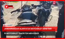 Jandarmadan Alanya’da Motosiklet Denetimi! 10 Motosiklet Trafikten Men Edildi