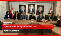 MHP Antalya İl Başkanı Güneş’ten  Alanya Ziyareti!