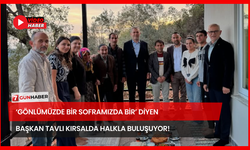 ‘Gönlümüzde Bir Soframızda Bir’ Diyen Başkan Tavlı Kırsalda Halkla Buluşuyor!