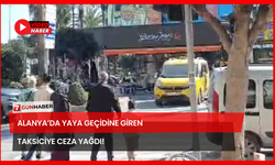 Alanya’da Yaya Geçidine Giren Taksiciye Ceza Yağdı!