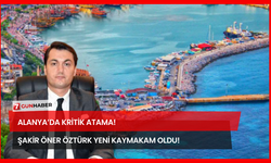 Alanya’da Kritik Atama! Şakir Öner Öztürk Yeni Kaymakam Oldu!