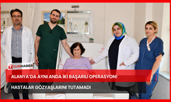 Alanya’da Aynı Anda İki Başarılı Operasyon! Hastalar Gözyaşlarını Tutamadı