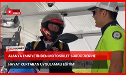 Alanya Emniyetinden Motosiklet Sürücülerine Hayat Kurtaran Uygulamalı Eğitim!