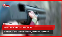 Alanya Çıplaklı'da Kanlı Gece! Pompalı Tüfekle Vurulan Genç Hayatını Kaybetti!