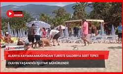 Alanya Kaymakamlığı'ndan Turiste Saldırıya Sert Tepki! Olayın Yaşandığı İşletme Mühürlendi