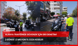Alanya Trafiğinde Güvenlik İçin Sıkı Denetim! 2 Günde 1.3 Milyon TL Ceza Kesildi!