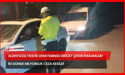 Alanya'da Trafik Denetiminde Dikkat Çeken Rakamlar! İki Günde Milyonluk Ceza Kesildi