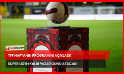 TFF Haftanın Programını Açıkladı! Süper Lig’in Kalbi Pazar Günü Atacak!