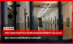 Yeni Yargı Paketiyle 50 Bin Mahkum Serbest Kalacak! İşte Tahliye Kriterleri ve Kapsamı!