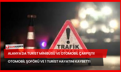 Alanya'da Turist Minibüsü ve Otomobil Çarpıştı!  Otomobil Şoförü ve 1 Turist Hayatını Kaybetti