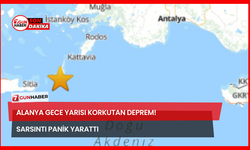 Alanya Gece Yarısı Korkutan Deprem! Sarsıntı Panik Yarattı
