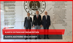 Alanya Kaymakamı Ürkmezer’den Alanya Adliyesine Veda Ziyareti