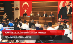 Alanya'da Barlar Sokağı Masaya Yatırıldı! Ortak Akılla Çözüm Arayışı