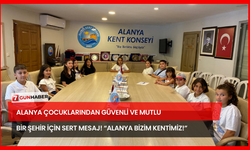 Alanya Çocuklarından Güvenli ve Mutlu Bir Şehir İçin Sert Mesaj! “Alanya Bizim Kentimiz!”