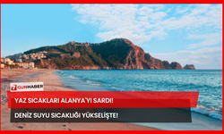 Yaz Sıcakları Alanya'yı Sardı! Deniz Suyu Sıcaklığı Yükselişte!