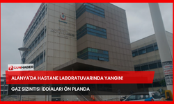 Alanya'da Hastane Laboratuvarında Yangın! Gaz Sızıntısı İddiaları Ön Planda
