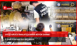 Uyuşturucu İmalatçılarına Büyük Darbe! 2.5 Milyon Hap Ele Geçirildi!