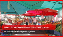 Alanya’da Bayram Günleri Pazarlar Nasıl Olacak? Pazarcılar Odası Başkanı Açıkladı