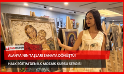 Alanya’nın Taşları Sanata Dönüştü! Halk Eğitim’den İlk Mozaik Kursu Sergisi