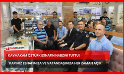 Kaymakam Öztürk Esnafın Nabzını Tuttu! "Kapımız Esnafımıza ve Vatandaşımıza Her Zaman Açık"