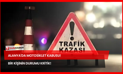 Alanya'da Motosiklet Kabusu! Bir Kişinin Durumu Kritik!