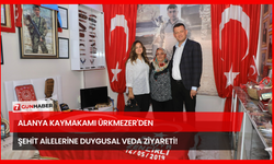 Alanya Kaymakamı Ürkmezer'den Şehit Ailelerine Duygusal Veda Ziyareti!