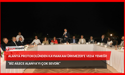 Alanya Protokolünden Kaymakam Ürkmezer’e Veda Yemeği! "Biz Ailece Alanya'yı Çok Sevdik"