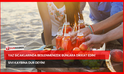 Yaz Sıcaklarında Beslenmenizde Bunlara Dikkat Edin! Sıvı Kaybına Dur Deyin!